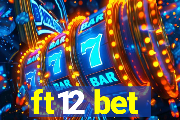 ft12 bet