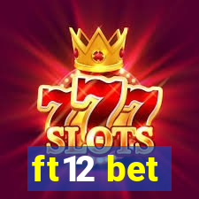 ft12 bet