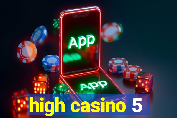 high casino 5