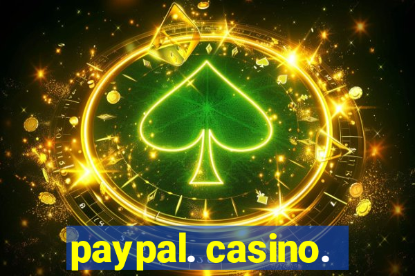 paypal. casino.