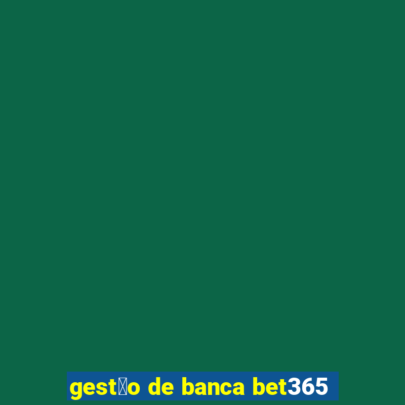 gest茫o de banca bet365