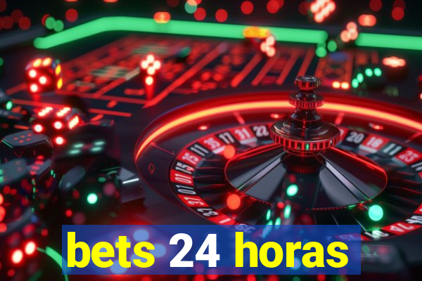 bets 24 horas