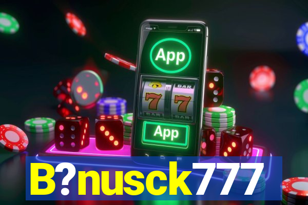 B?nusck777