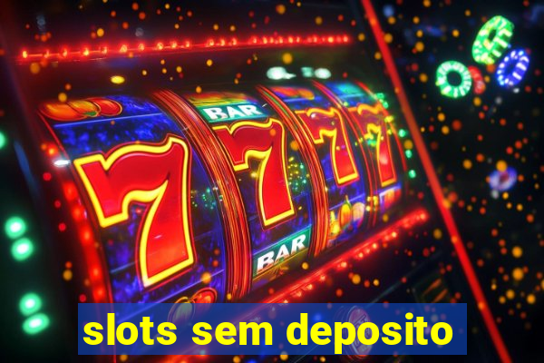 slots sem deposito