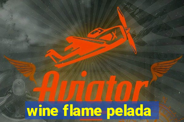 wine flame pelada