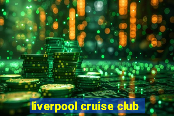 liverpool cruise club