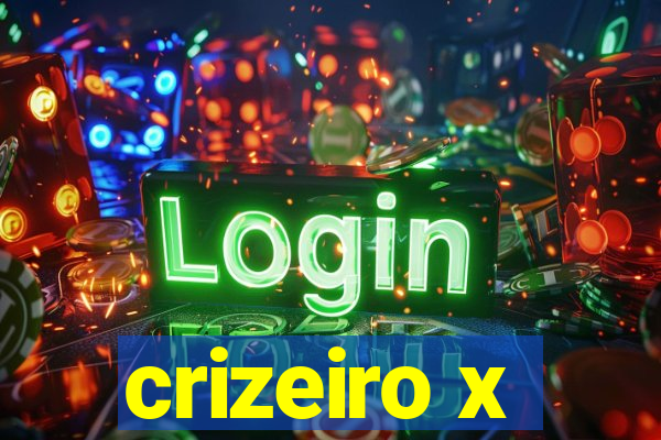 crizeiro x