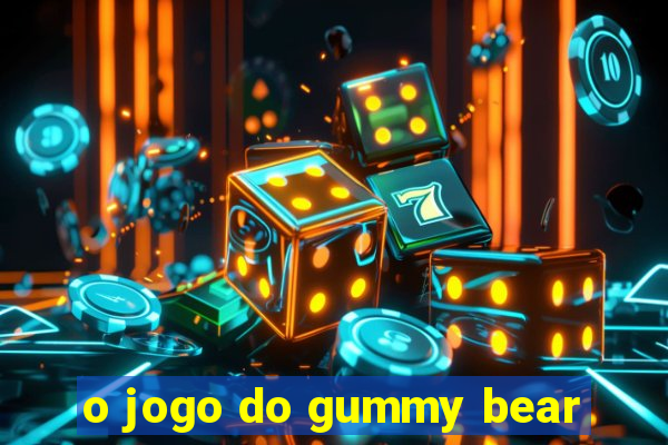 o jogo do gummy bear