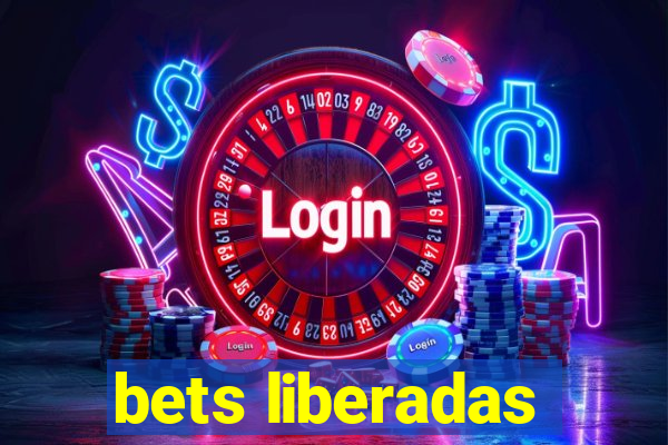 bets liberadas