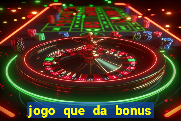 jogo que da bonus para ganhar dinheiro