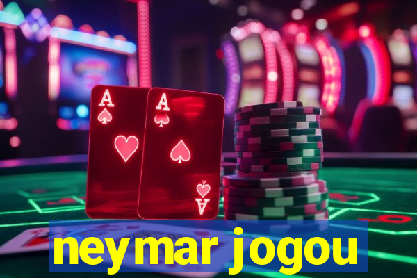 neymar jogou