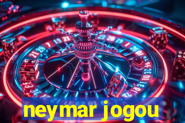 neymar jogou