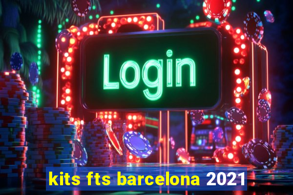 kits fts barcelona 2021