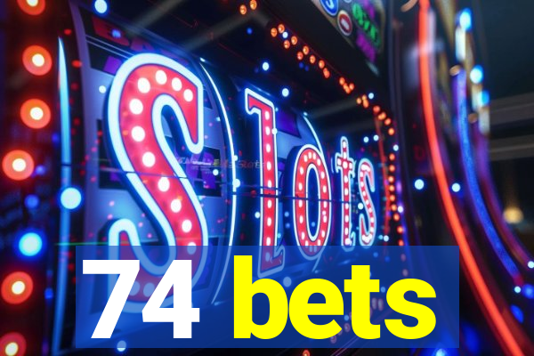 74 bets