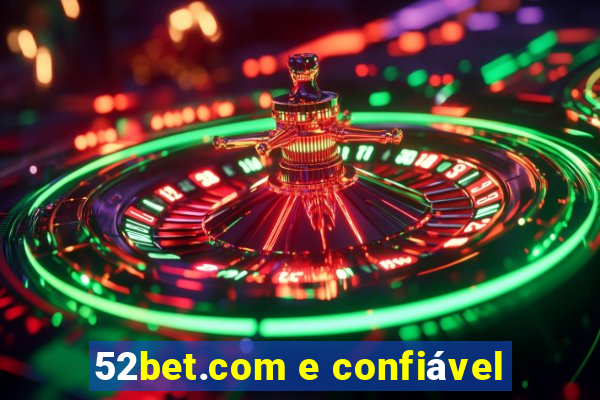 52bet.com e confiável