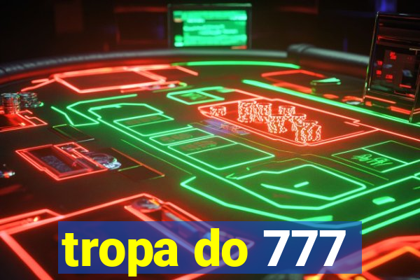 tropa do 777