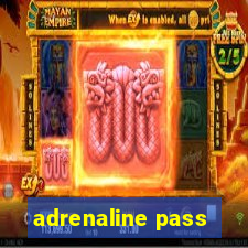 adrenaline pass