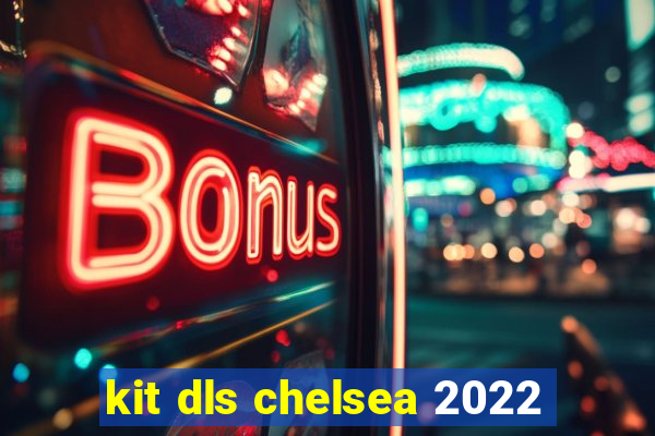 kit dls chelsea 2022