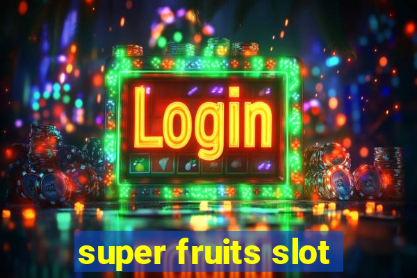 super fruits slot