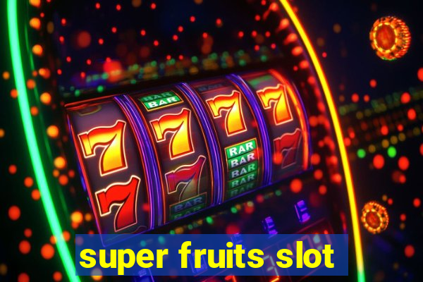 super fruits slot