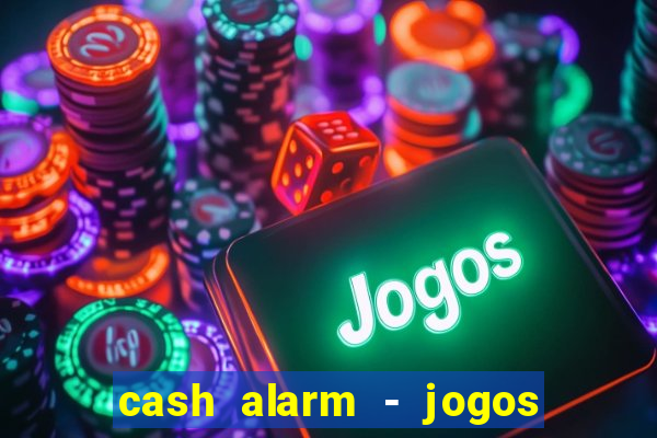 cash alarm - jogos e prêmios