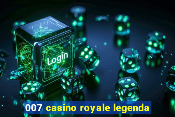 007 casino royale legenda