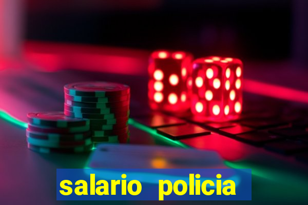 salario policia civil bahia