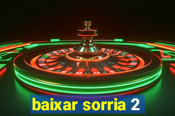 baixar sorria 2