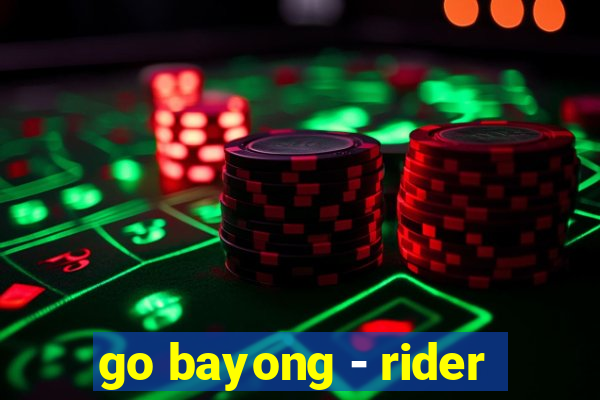 go bayong - rider