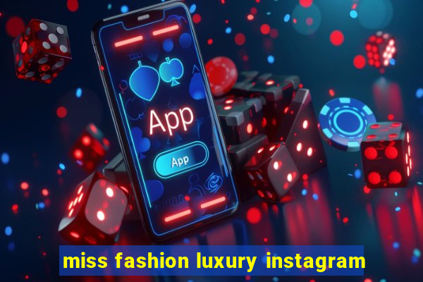 miss fashion luxury instagram