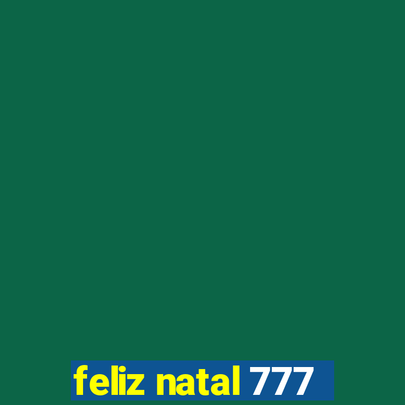 feliz natal 777