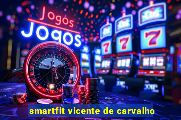 smartfit vicente de carvalho