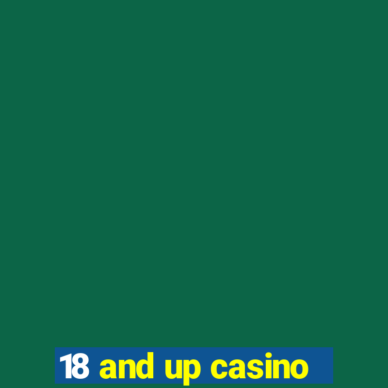 18 and up casino