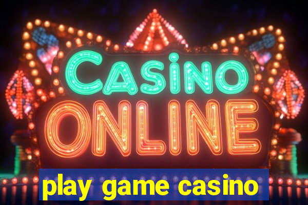 play game casino