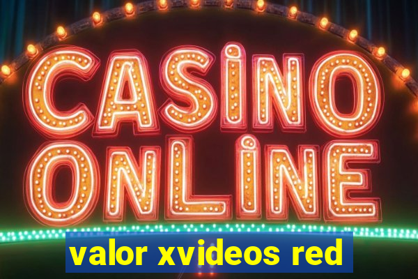 valor xvideos red