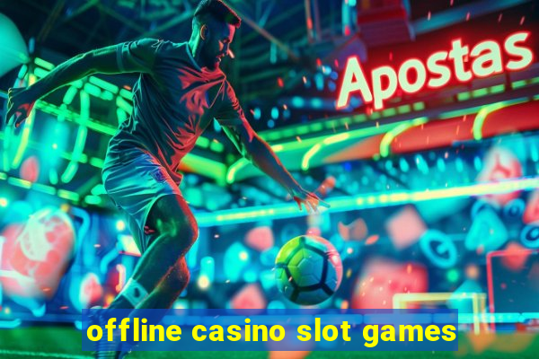 offline casino slot games