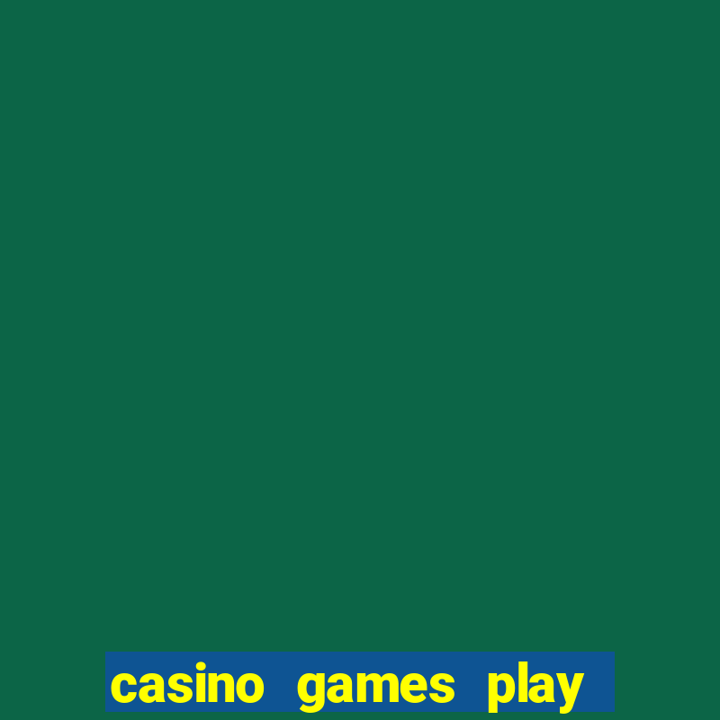 casino games play real money