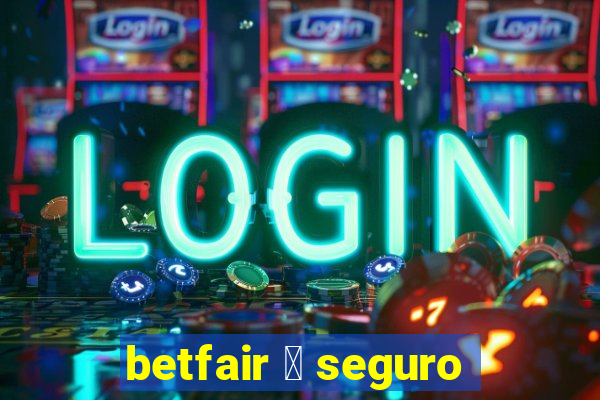 betfair 茅 seguro