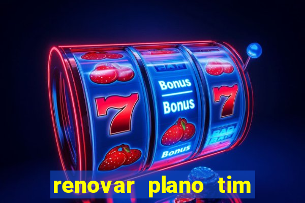 renovar plano tim beta antes do prazo