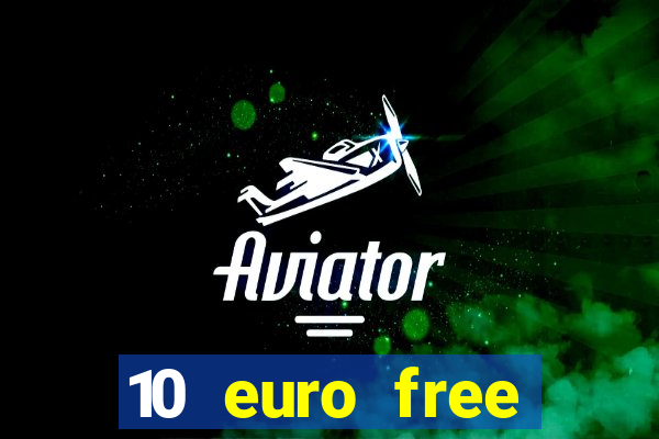 10 euro free casino no deposit