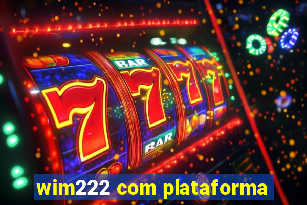 wim222 com plataforma