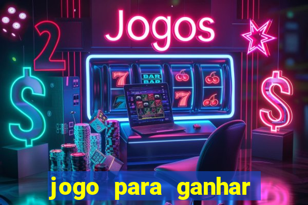 jogo para ganhar dinheiro de verdade slots