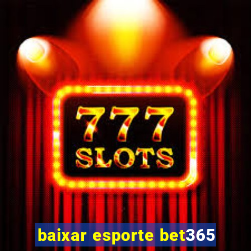 baixar esporte bet365