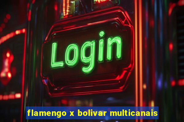 flamengo x bolivar multicanais