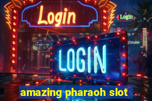 amazing pharaoh slot