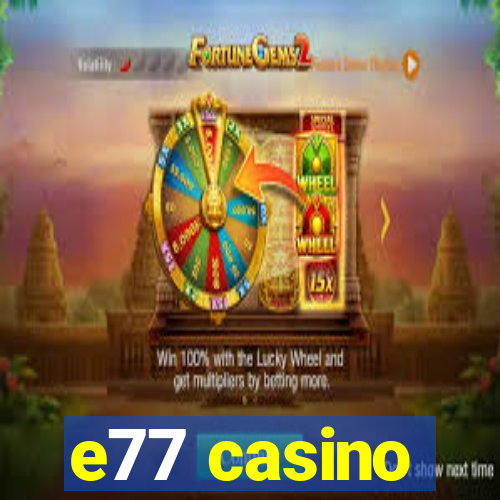 e77 casino