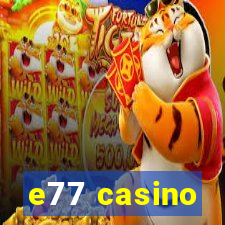 e77 casino