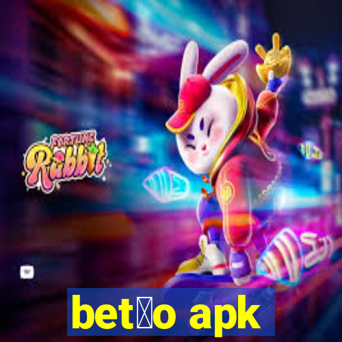 bet茫o apk