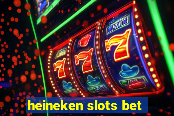 heineken slots bet