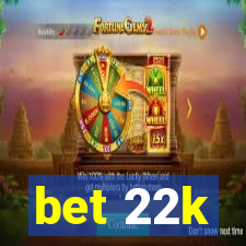 bet 22k